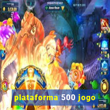 plataforma 500 jogo